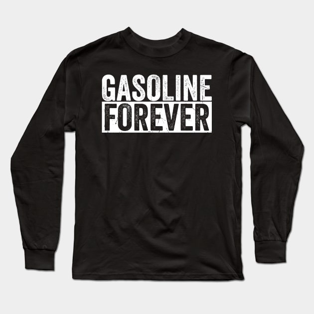 Gasoline-Forever Funny Offensive Long Sleeve T-Shirt by Siduwor.uma